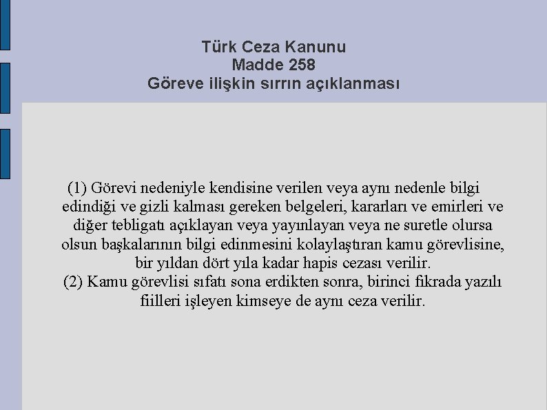 Türk Ceza Kanunu Madde 258 Göreve ilişkin sırrın açıklanması (1) Görevi nedeniyle kendisine verilen