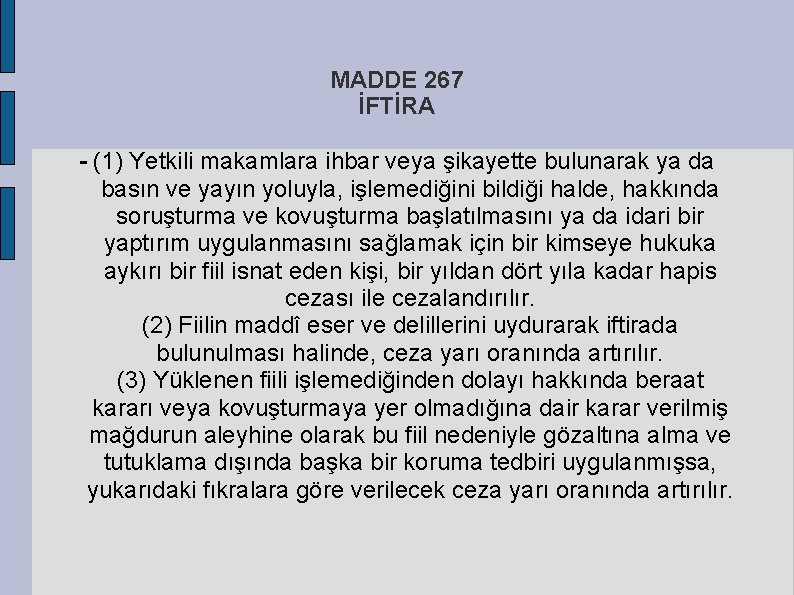 MADDE 267 İFTİRA - (1) Yetkili makamlara ihbar veya şikayette bulunarak ya da basın