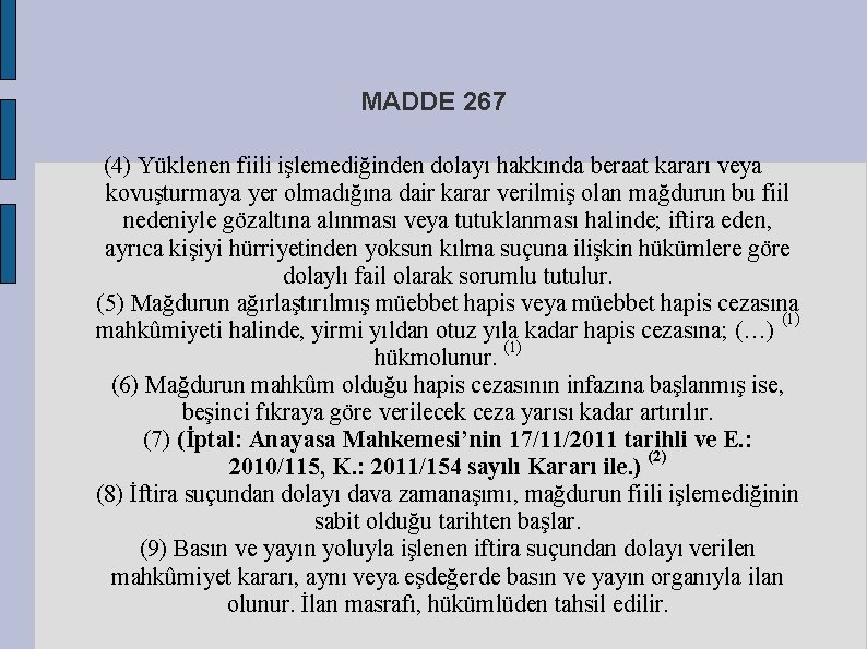 MADDE 267 (4) Yüklenen fiili işlemediğinden dolayı hakkında beraat kararı veya kovuşturmaya yer olmadığına