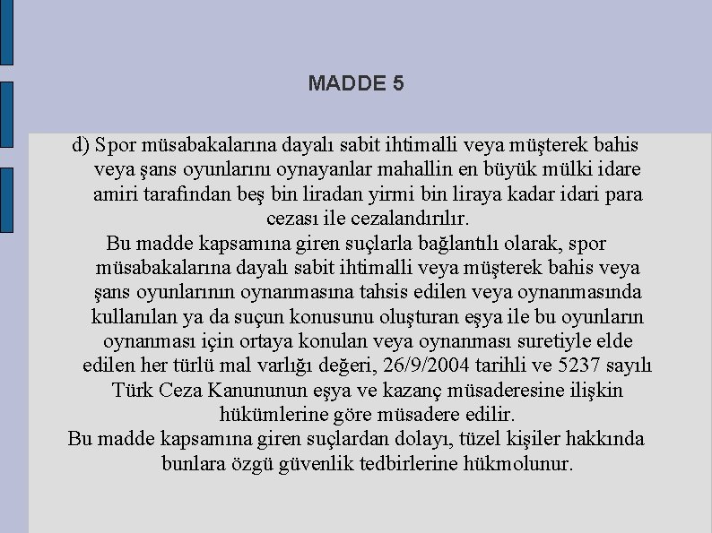 MADDE 5 d) Spor müsabakalarına dayalı sabit ihtimalli veya müşterek bahis veya şans oyunlarını