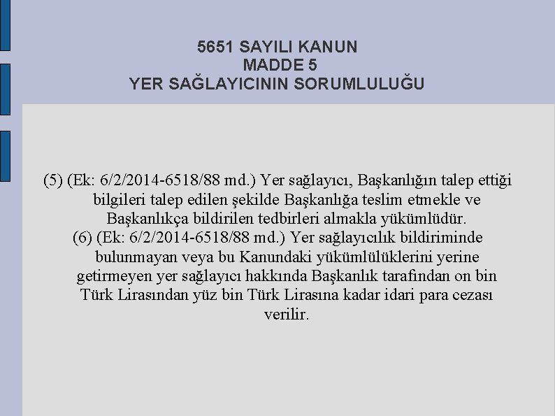 5651 SAYILI KANUN MADDE 5 YER SAĞLAYICININ SORUMLULUĞU (5) (Ek: 6/2/2014 6518/88 md. )