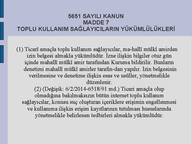 5651 SAYILI KANUN MADDE 7 TOPLU KULLANIM SAĞLAYICILARIN YÜKÜMLÜLÜKLERİ (1) Ticarî amaçla toplu kullanım