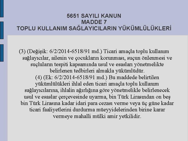 5651 SAYILI KANUN MADDE 7 TOPLU KULLANIM SAĞLAYICILARIN YÜKÜMLÜLÜKLERİ (3) (Değişik: 6/2/2014 6518/91 md.