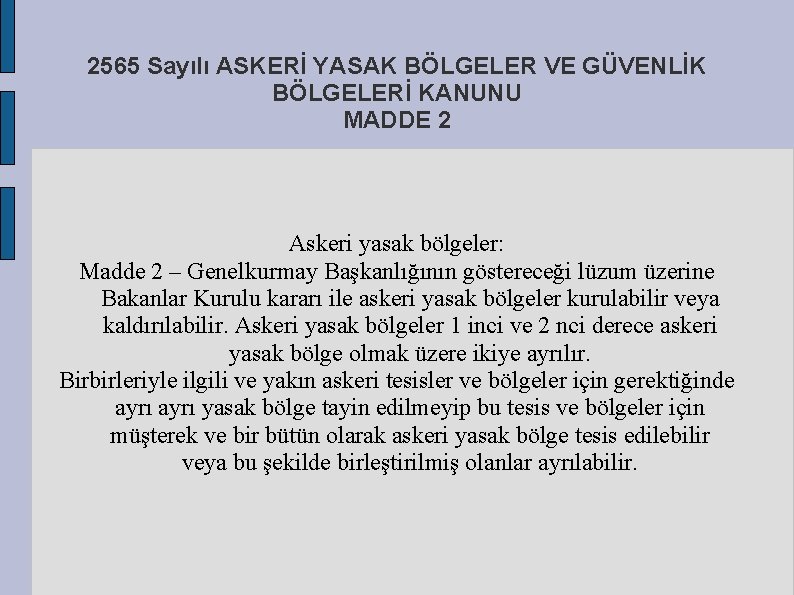 2565 Sayılı ASKERİ YASAK BÖLGELER VE GÜVENLİK BÖLGELERİ KANUNU MADDE 2 Askeri yasak bölgeler: