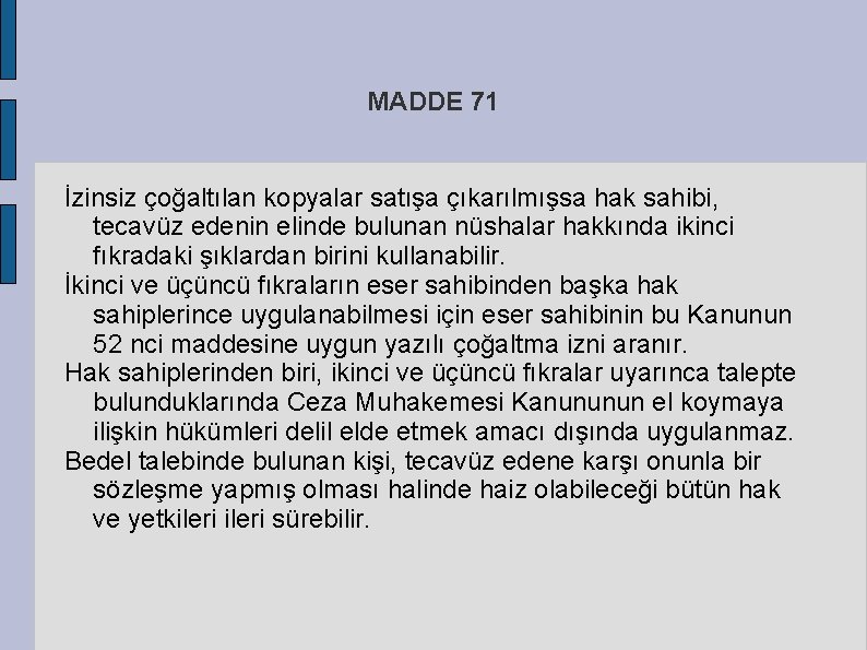 MADDE 71 İzinsiz çoğaltılan kopyalar satışa çıkarılmışsa hak sahibi, tecavüz edenin elinde bulunan nüshalar