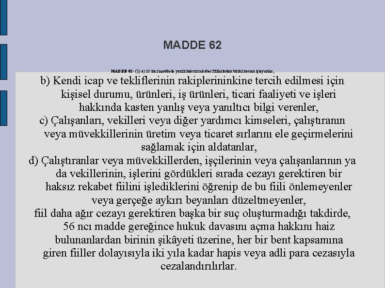 MADDE 62 (1) a) 55 inci maddede yazılı haksız rekabet fiillerinden birini kasten işleyenler,