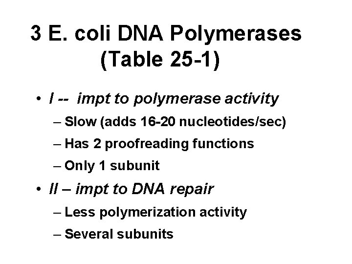 3 E. coli DNA Polymerases (Table 25 -1) • I -- impt to polymerase