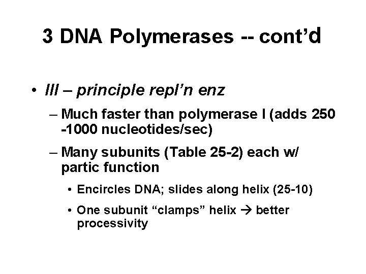 3 DNA Polymerases -- cont’d • III – principle repl’n enz – Much faster