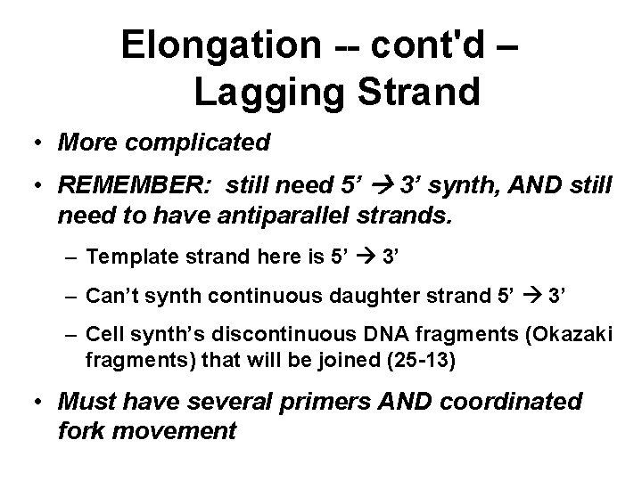 Elongation -- cont'd – Lagging Strand • More complicated • REMEMBER: still need 5’