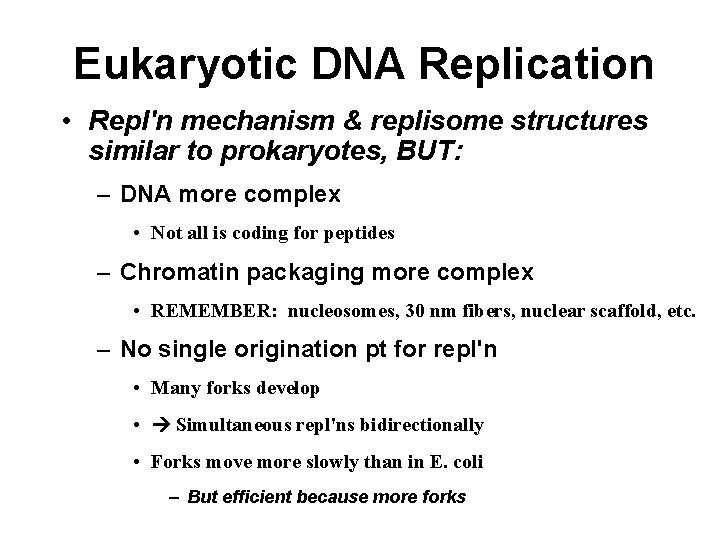 Eukaryotic DNA Replication • Repl'n mechanism & replisome structures similar to prokaryotes, BUT: –