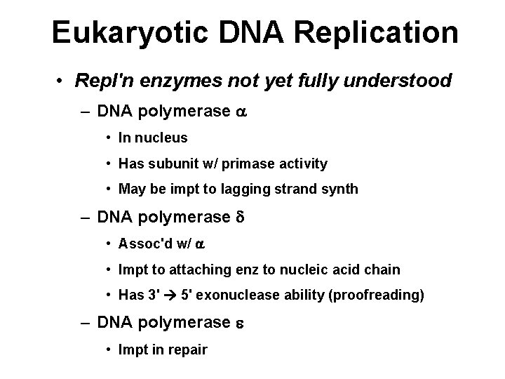Eukaryotic DNA Replication • Repl'n enzymes not yet fully understood – DNA polymerase a