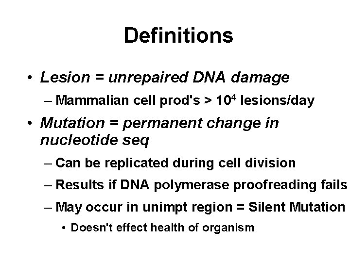 Definitions • Lesion = unrepaired DNA damage – Mammalian cell prod's > 104 lesions/day