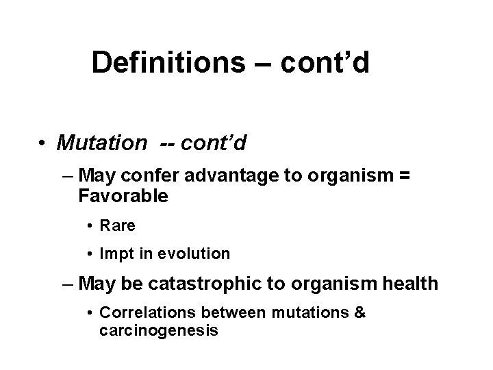 Definitions – cont’d • Mutation -- cont’d – May confer advantage to organism =