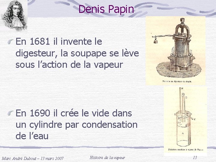 Denis Papin En 1681 il invente le digesteur, la soupape se lève sous l’action