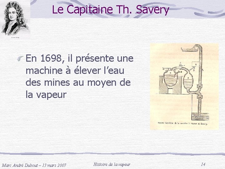 Le Capitaine Th. Savery En 1698, il présente une machine à élever l’eau des