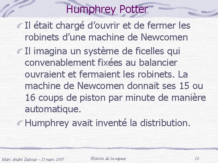 Humphrey Potter Il était chargé d’ouvrir et de fermer les robinets d’une machine de