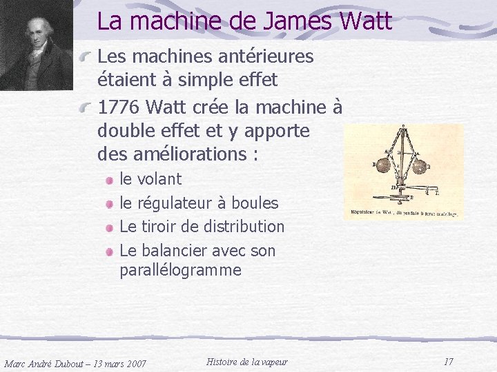 La machine de James Watt Les machines antérieures étaient à simple effet 1776 Watt