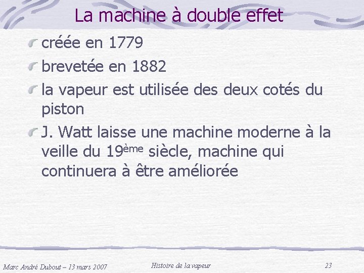 La machine à double effet créée en 1779 brevetée en 1882 la vapeur est