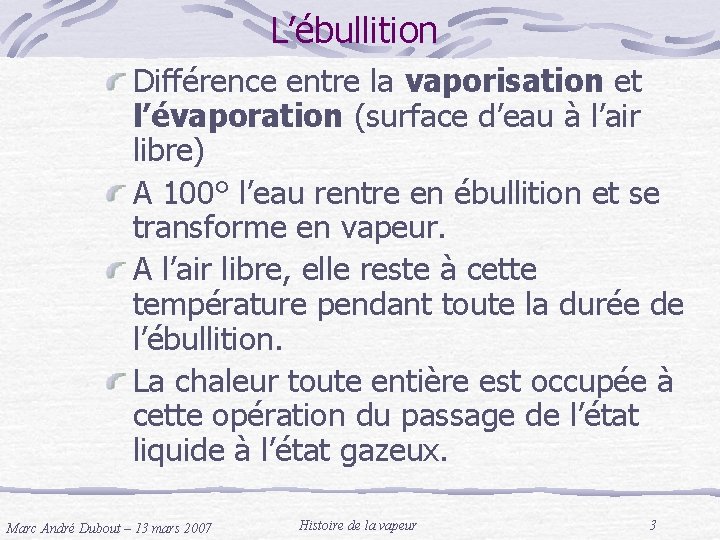 L’ébullition Différence entre la vaporisation et l’évaporation (surface d’eau à l’air libre) A 100°