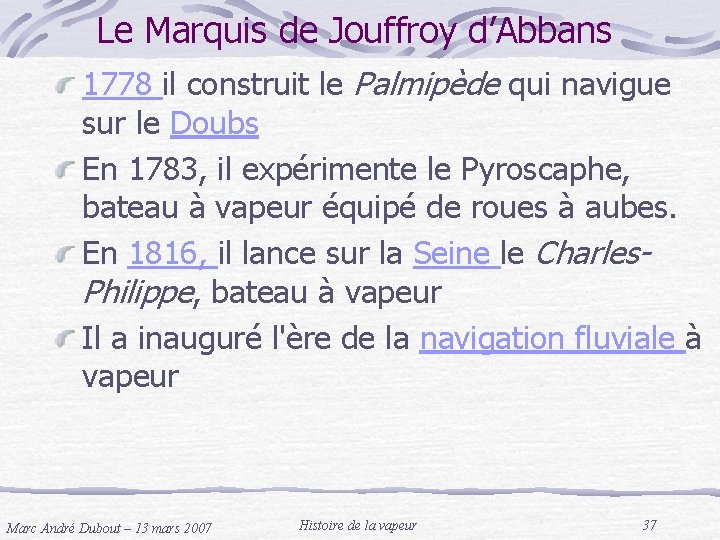 Le Marquis de Jouffroy d’Abbans 1778 il construit le Palmipède qui navigue sur le