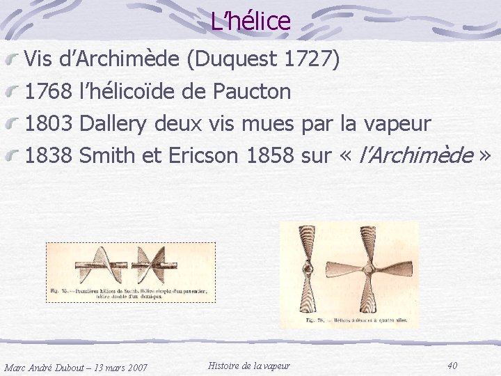 L’hélice Vis d’Archimède (Duquest 1727) 1768 l’hélicoïde de Paucton 1803 Dallery deux vis mues