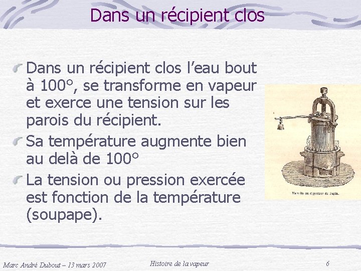 Dans un récipient clos l’eau bout à 100°, se transforme en vapeur et exerce