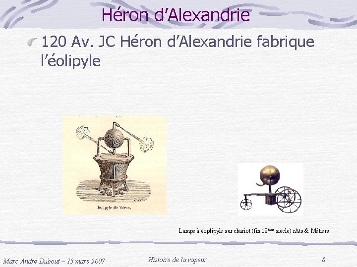 Héron d’Alexandrie 120 Av. JC Héron d’Alexandrie fabrique l’éolipyle Lampe à éoplipyle sur chariot