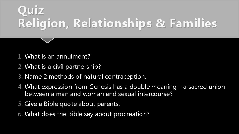 Quiz Religion, Relationships & Families 1. What is an annulment? 2. What is a