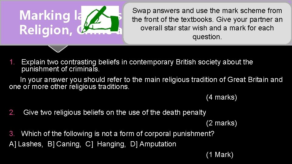 Swap answers and use the mark scheme from the front of the textbooks. Give