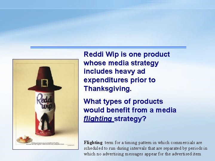 Reddi Wip is one product whose media strategy includes heavy ad expenditures prior to
