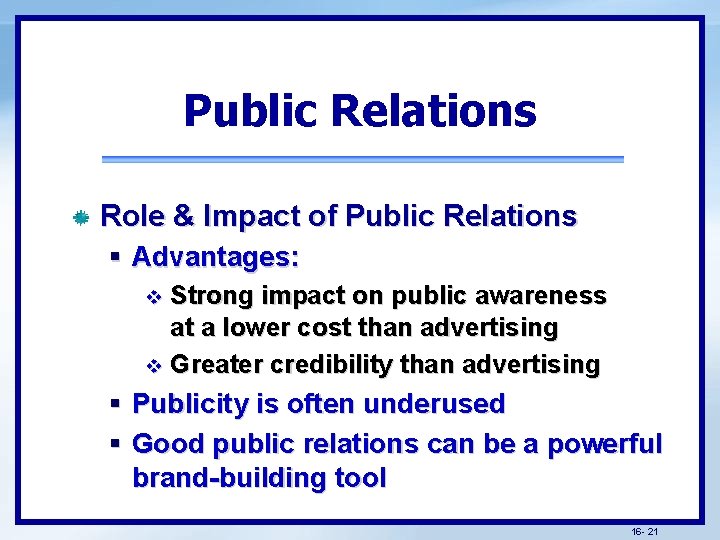 Public Relations Role & Impact of Public Relations § Advantages: Strong impact on public