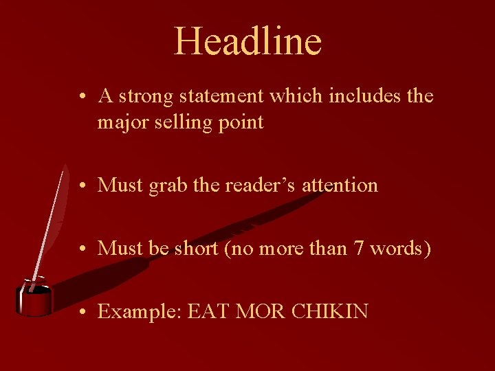 Headline • A strong statement which includes the major selling point • Must grab