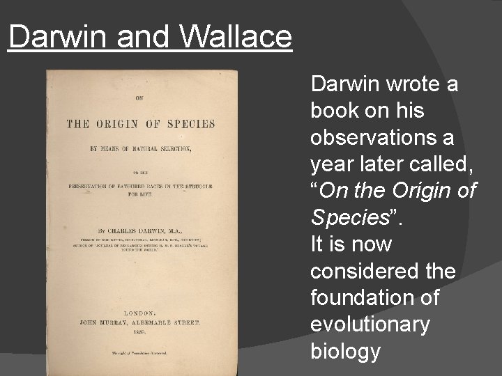 Darwin and Wallace Darwin wrote a book on his observations a year later called,