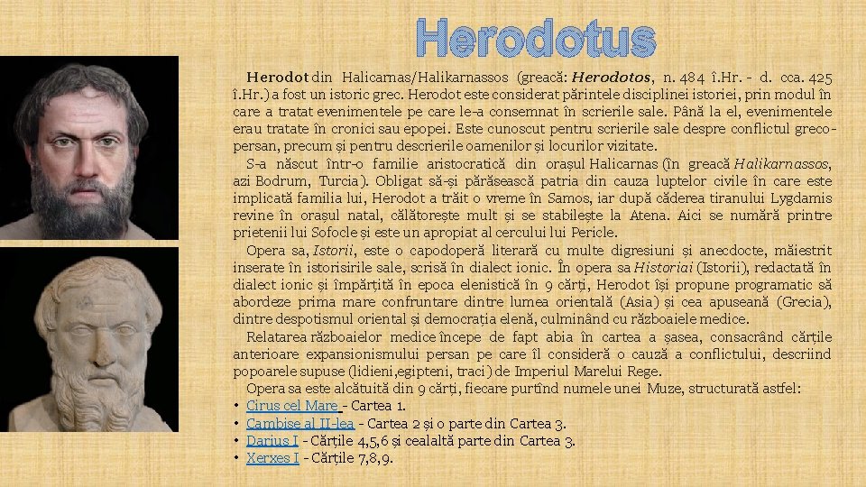 Herodotus Herodot din Halicarnas/Halikarnassos (greacă: Herodotos, n. 484 î. Hr. d. cca. 425 î.