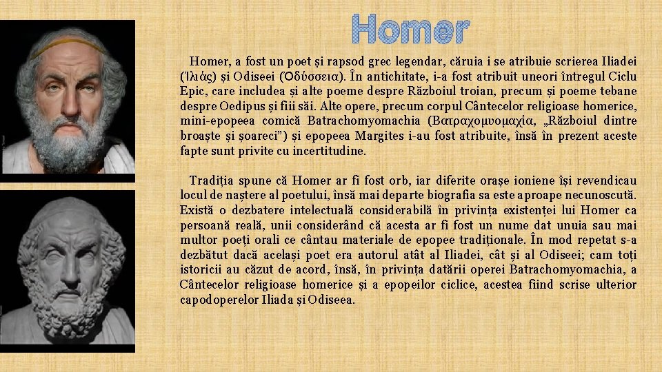 Homer, a fost un poet și rapsod grec legendar, căruia i se atribuie scrierea