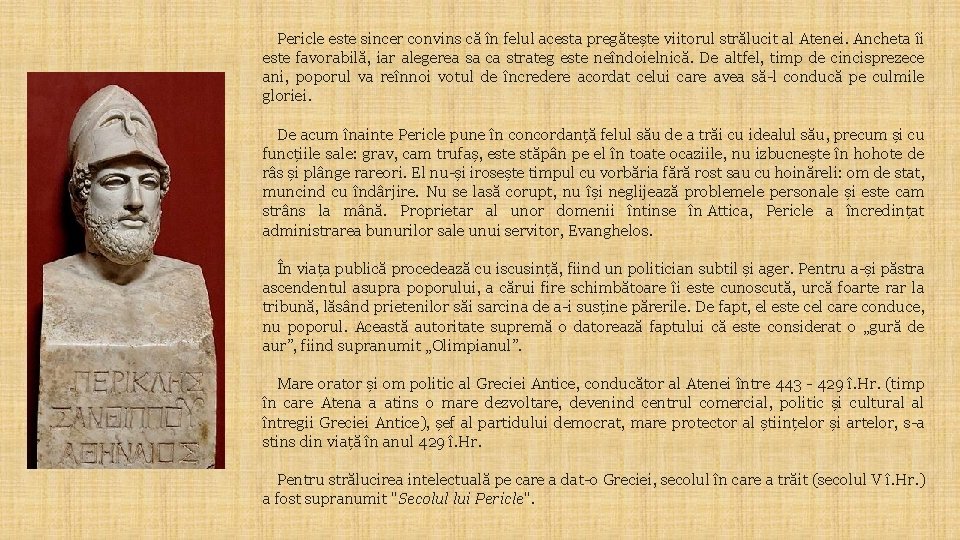 Pericle este sincer convins că în felul acesta pregătește viitorul strălucit al Atenei. Ancheta