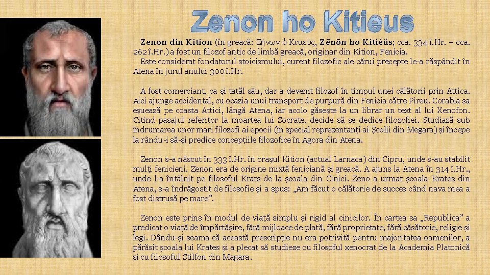 Zenon ho Kitieus Zenon din Kition (în greacă: Ζήνων ὁ Κιτιεύς, Zēnōn ho Kitiéŭs;
