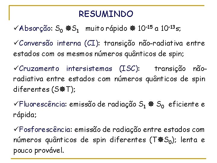 RESUMINDO üAbsorção: S 0 S 1 muito rápido 10 -15 a 10 -13 s;