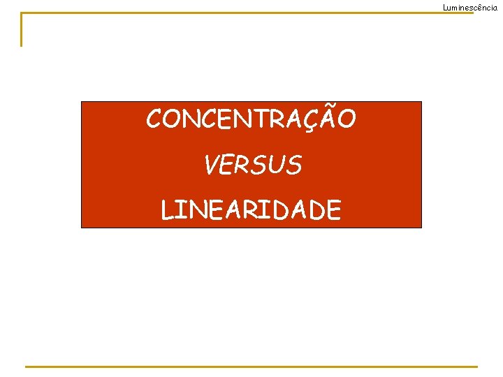 Luminescência CONCENTRAÇÃO VERSUS LINEARIDADE 