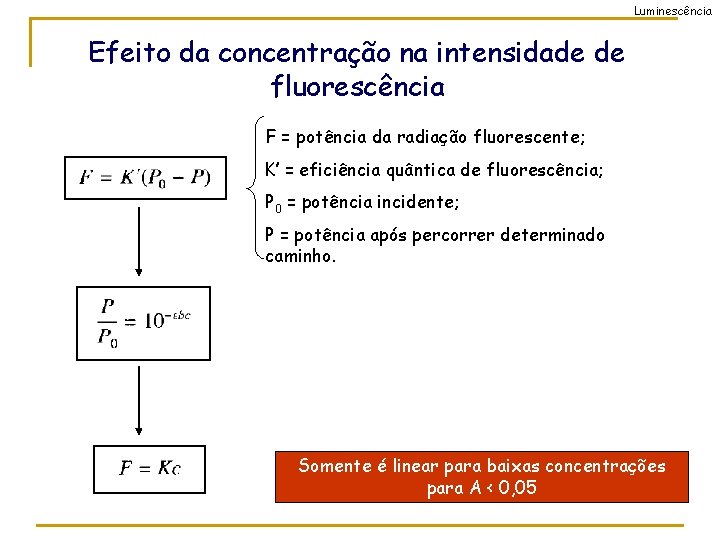 Luminescência Efeito da concentração na intensidade de fluorescência F = potência da radiação fluorescente;