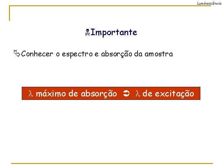 Luminescência Importante Conhecer o espectro e absorção da amostra máximo de absorção de excitação