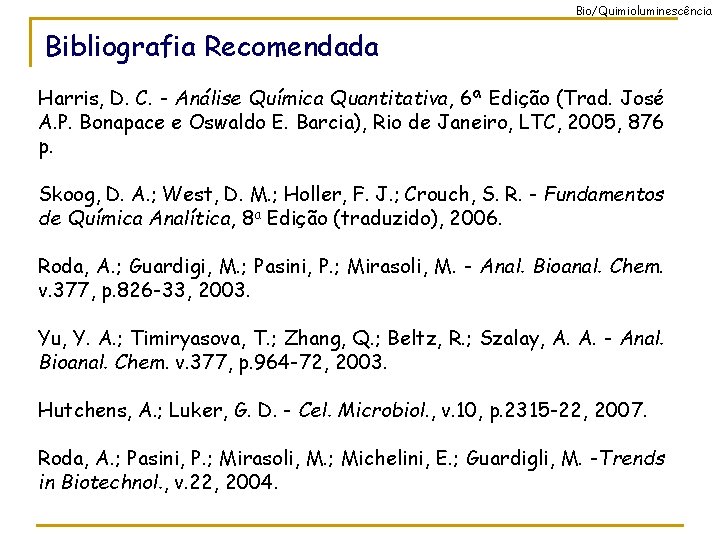 Bio/Quimioluminescência Bibliografia Recomendada Harris, D. C. - Análise Química Quantitativa, 6ª Edição (Trad. José