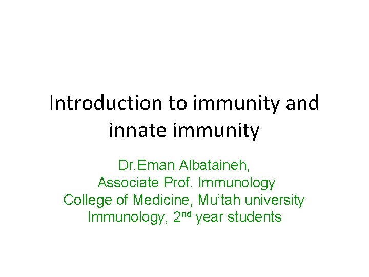 Introduction to immunity and innate immunity Dr. Eman Albataineh, Associate Prof. Immunology College of