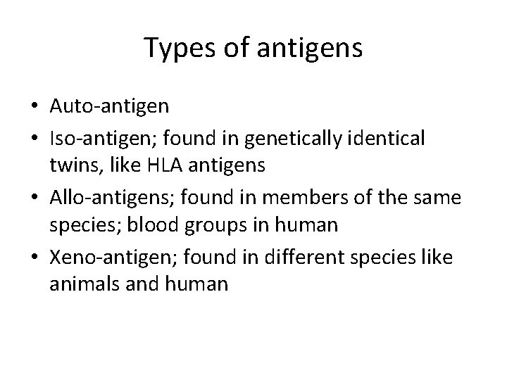 Types of antigens • Auto-antigen • Iso-antigen; found in genetically identical twins, like HLA