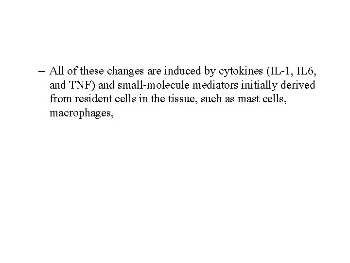 – All of these changes are induced by cytokines (IL-1, IL 6, and TNF)