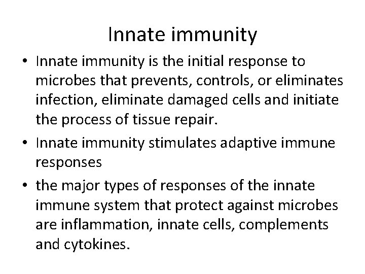 Innate immunity • Innate immunity is the initial response to microbes that prevents, controls,