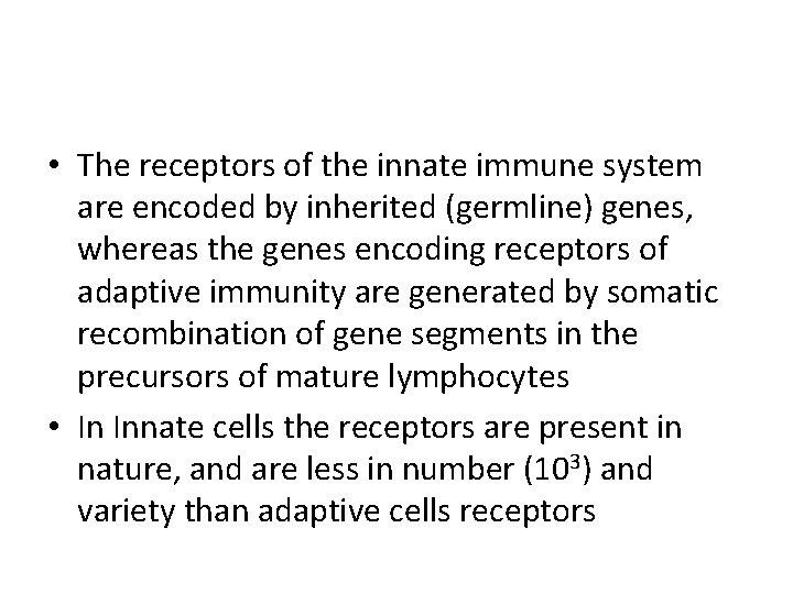  • The receptors of the innate immune system are encoded by inherited (germline)