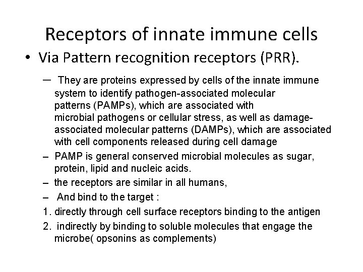 Receptors of innate immune cells • Via Pattern recognition receptors (PRR). – They are