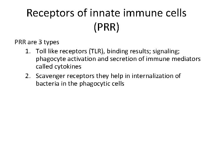 Receptors of innate immune cells (PRR) PRR are 3 types 1. Toll like receptors