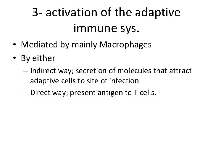 3 - activation of the adaptive immune sys. • Mediated by mainly Macrophages •